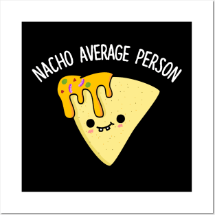 Nacho Average Person Cute Nacho Pun Posters and Art